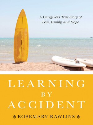 cover image of Learning by Accident: a Caregiver?s True Story of Fear, Family, and Hope